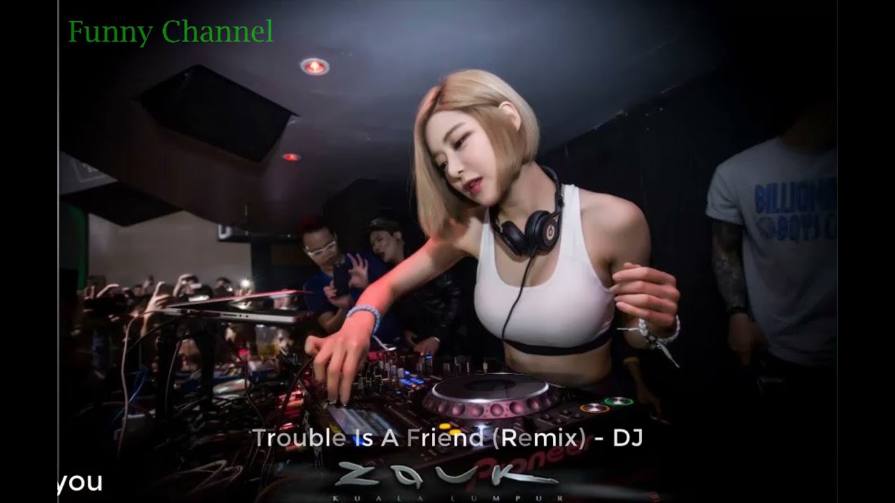 Trouble Is a Friend Remix - nhạc sàn cực mạnh - Vietsub Plus