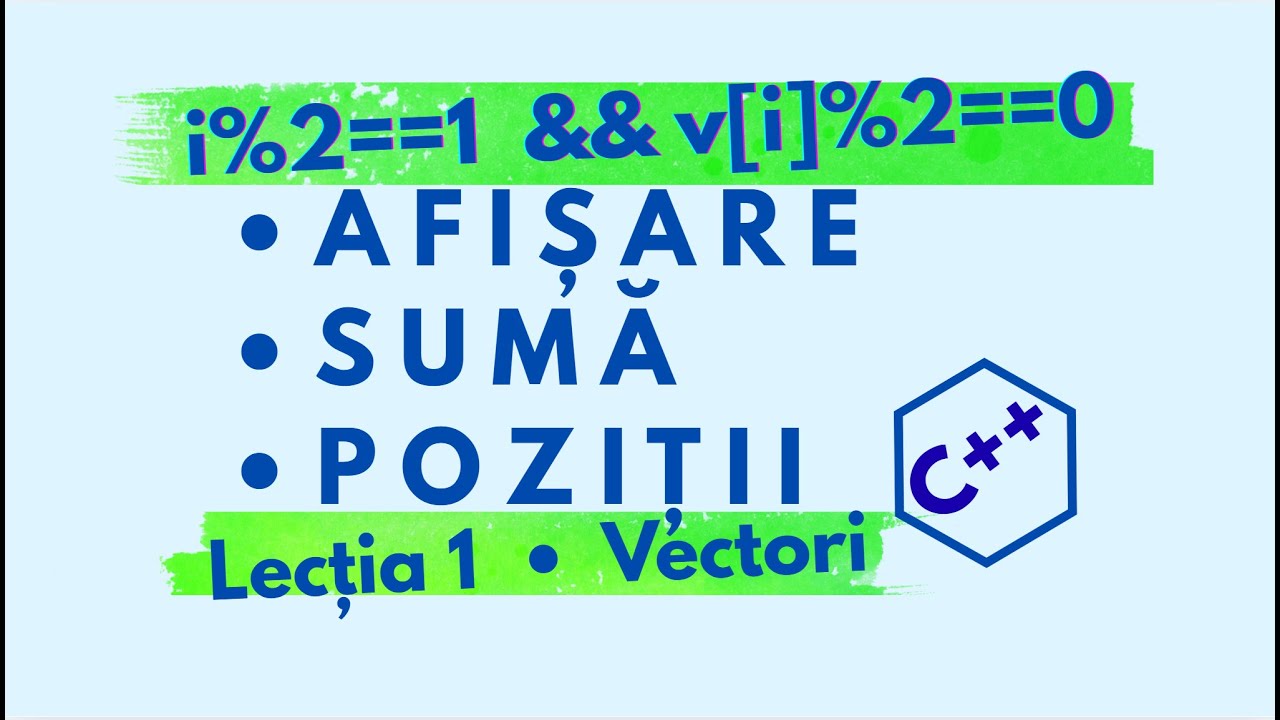 Vectori în C++ – afișare, sumă și poziții | Lecția 1