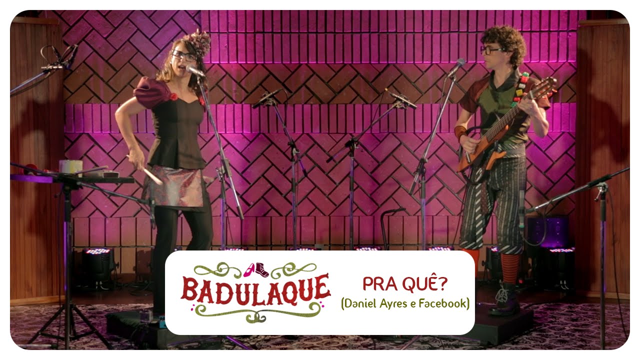 Badulaque - Pra Quê?