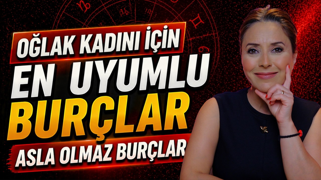 Oğlak Burcu Kadını Aşk Uyumu – Asla Olmaz Burçlar ve En Uyumlu Eşleşmeler