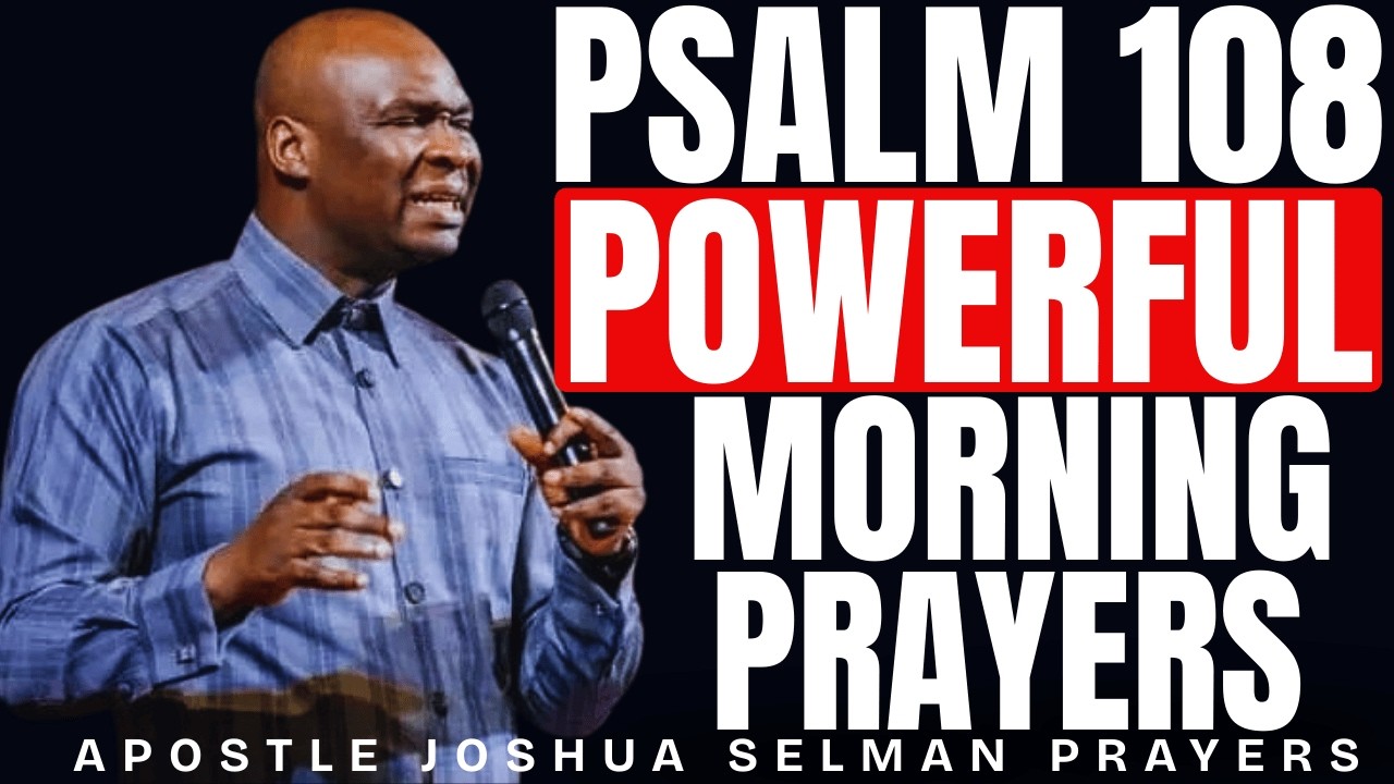 POWERFUL PSALM 108 MORNING PRAYERS TO START YOUR DAY | APOSTLE JOSHUA SELMAN