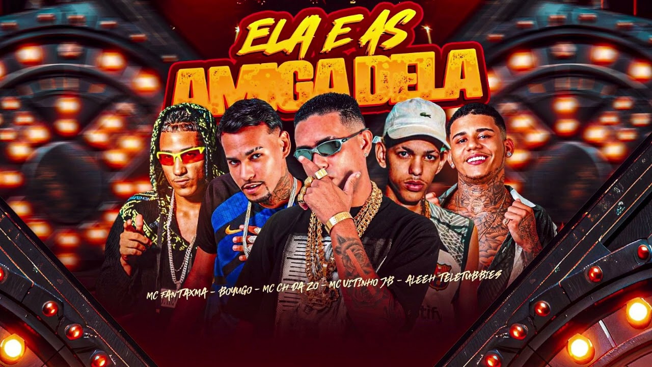 MC CH da ZO, Boyugo, Aleeh Teletubbies, Mc Fantaxma, MC Vitinho JB - ELA E AS AMIGA DELA
