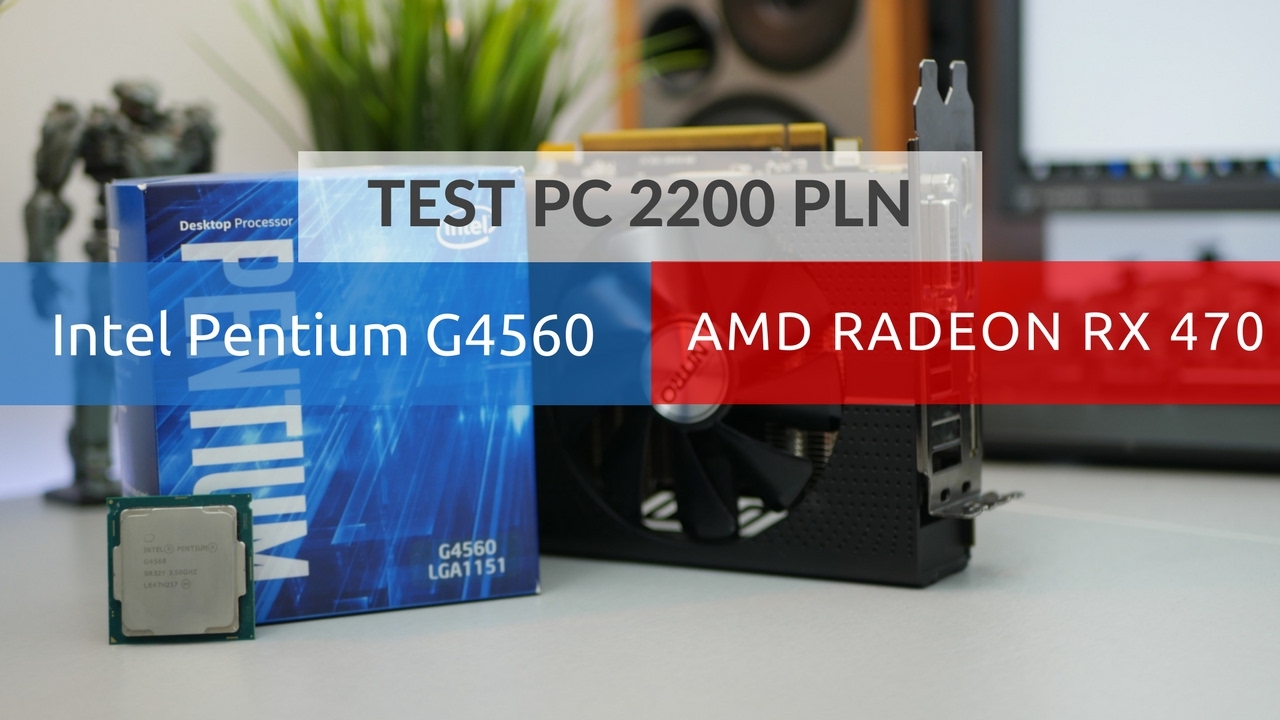 TEST PC za 2200 PLN, G4560 i RX 470 w grach!