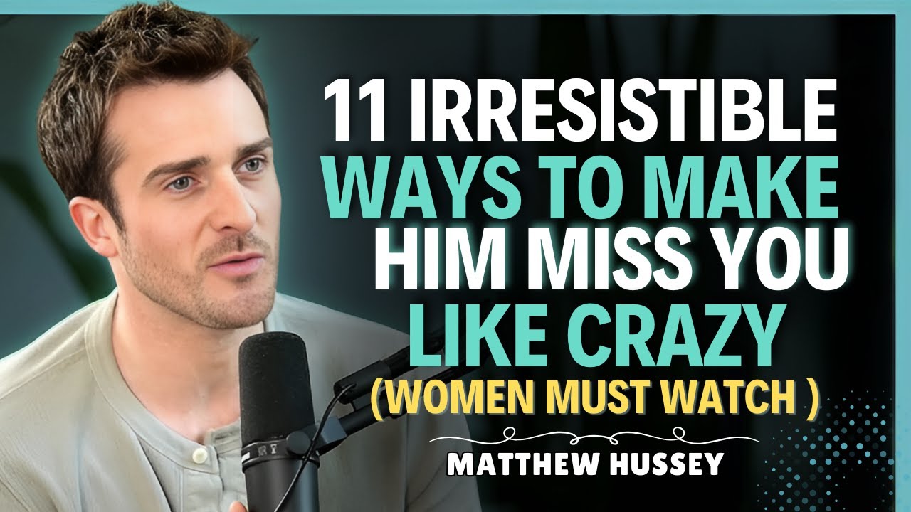 11 Irresistible Ways to Make Him Miss You Like Crazy  || Matthew Hussey || Dating Advice