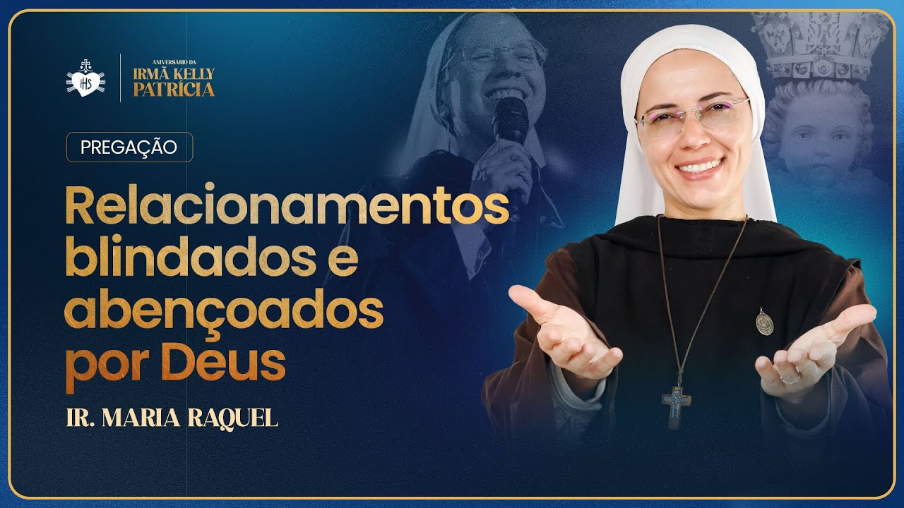Relacionamentos blindados e abençoados por Deus - Pregação - Irmã Ma Raquel | Hesed