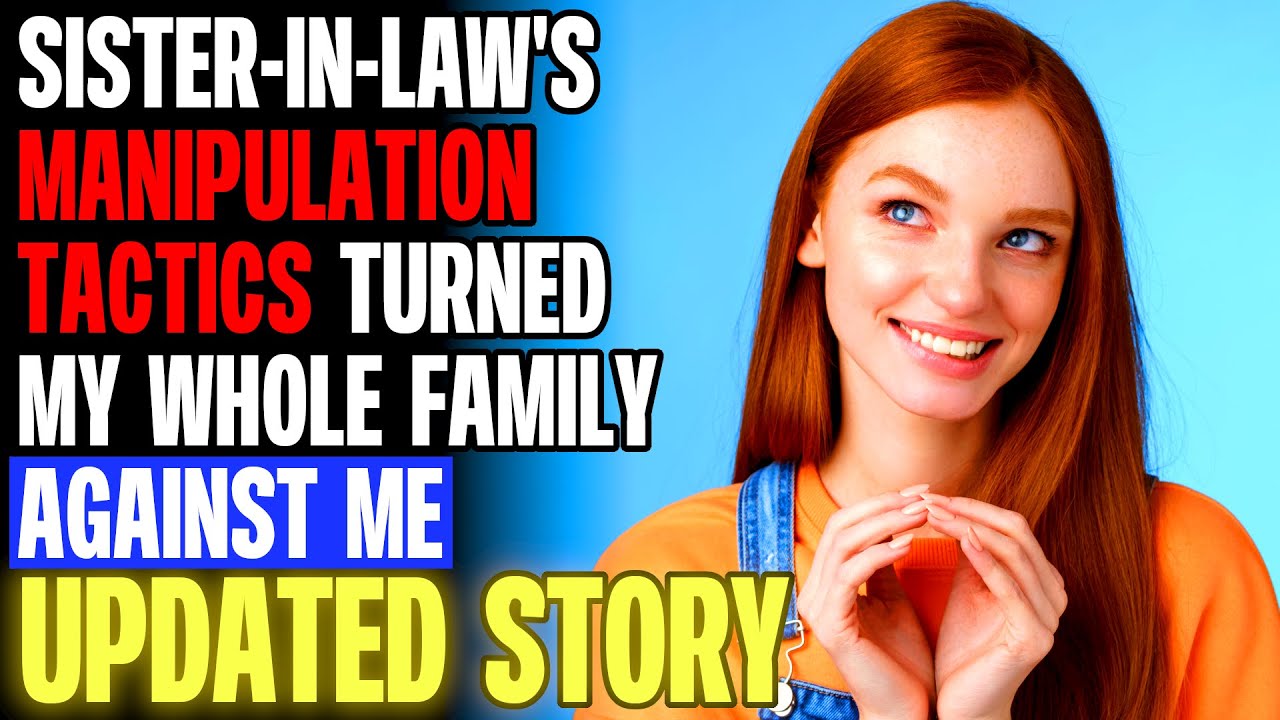 Sister-In-Law's Manipulation Tactics Turned My Whole Family Against Me r/Relationships