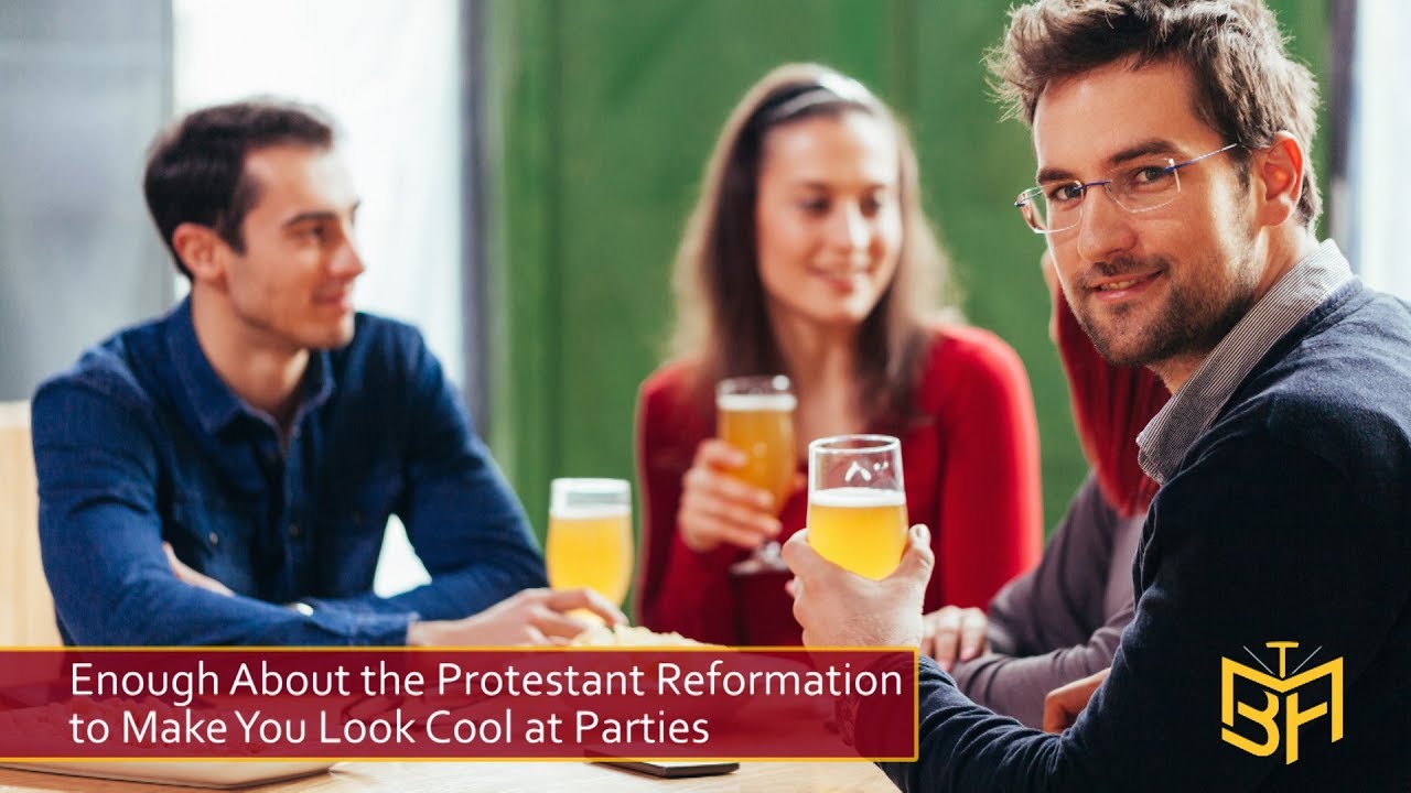 Enough About the Protestant Reformation to Make You Look Cool at Parties