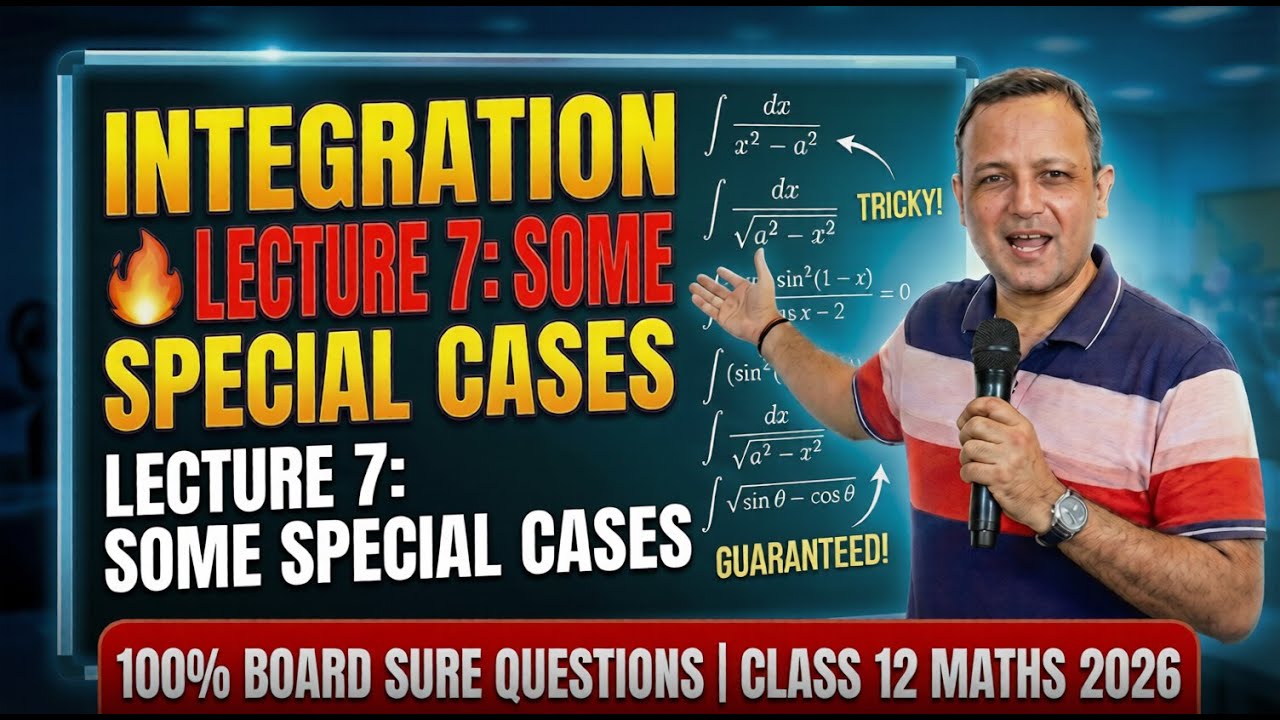 Integration 🔥 Lecture 7 | Some Special Cases | 100% Board Sure Questions | Class 12 Maths 2026