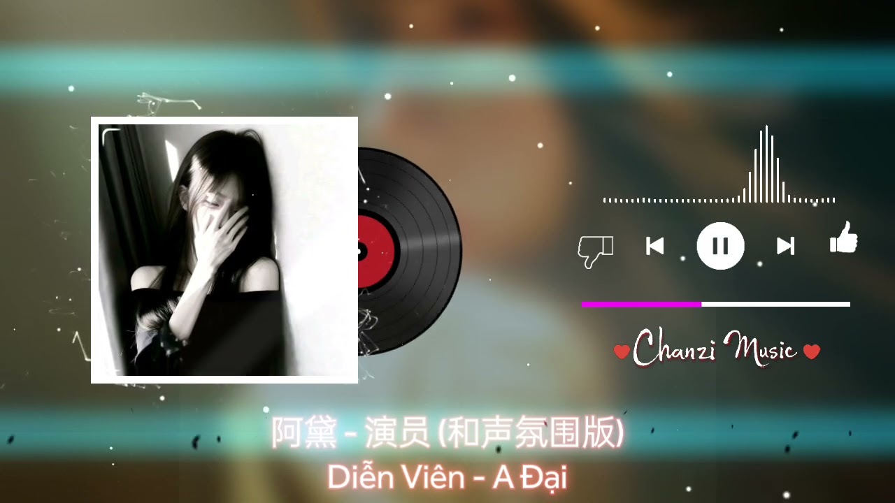 阿黛 - 演员 (和声氛围版) Diễn Vi&ecirc;n - A Đại 