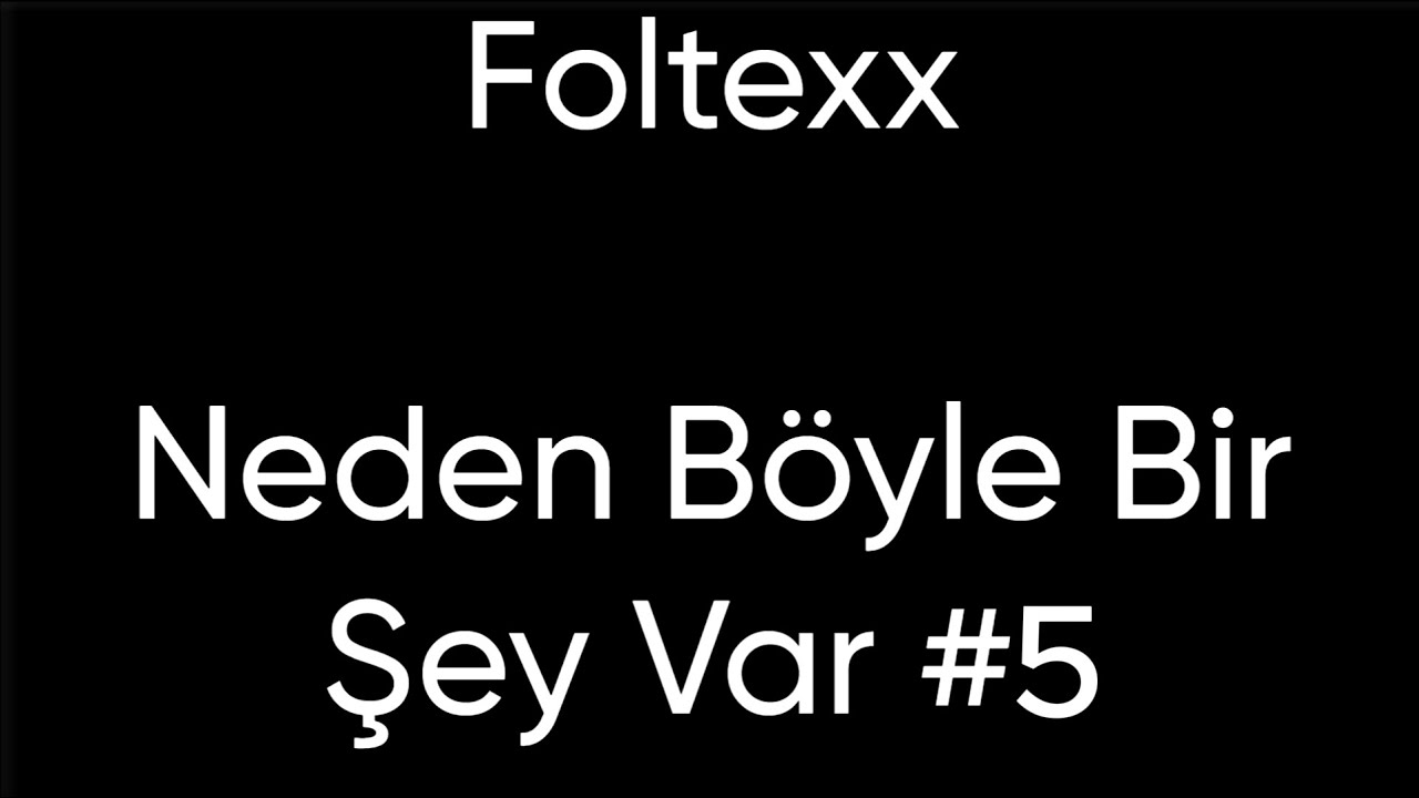 FoltexX Neden Böyle bir şey var #5
