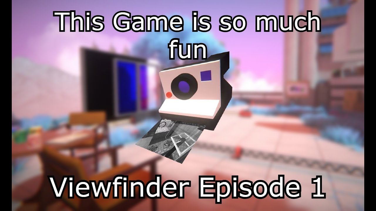 This Game Is So Cool - Viewfinder Ep.1