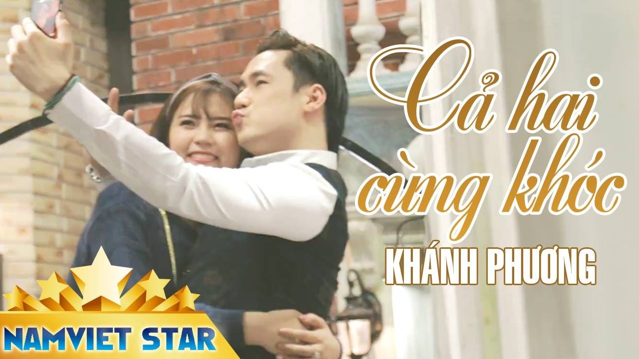 Cả Hai Cùng Khóc - Khánh Phương (MV 4K OFFICIAL)