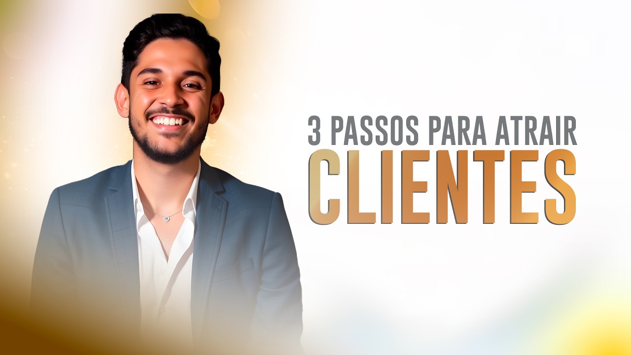 3 PASSOS para ATRAIR CLIENTES com facilidade