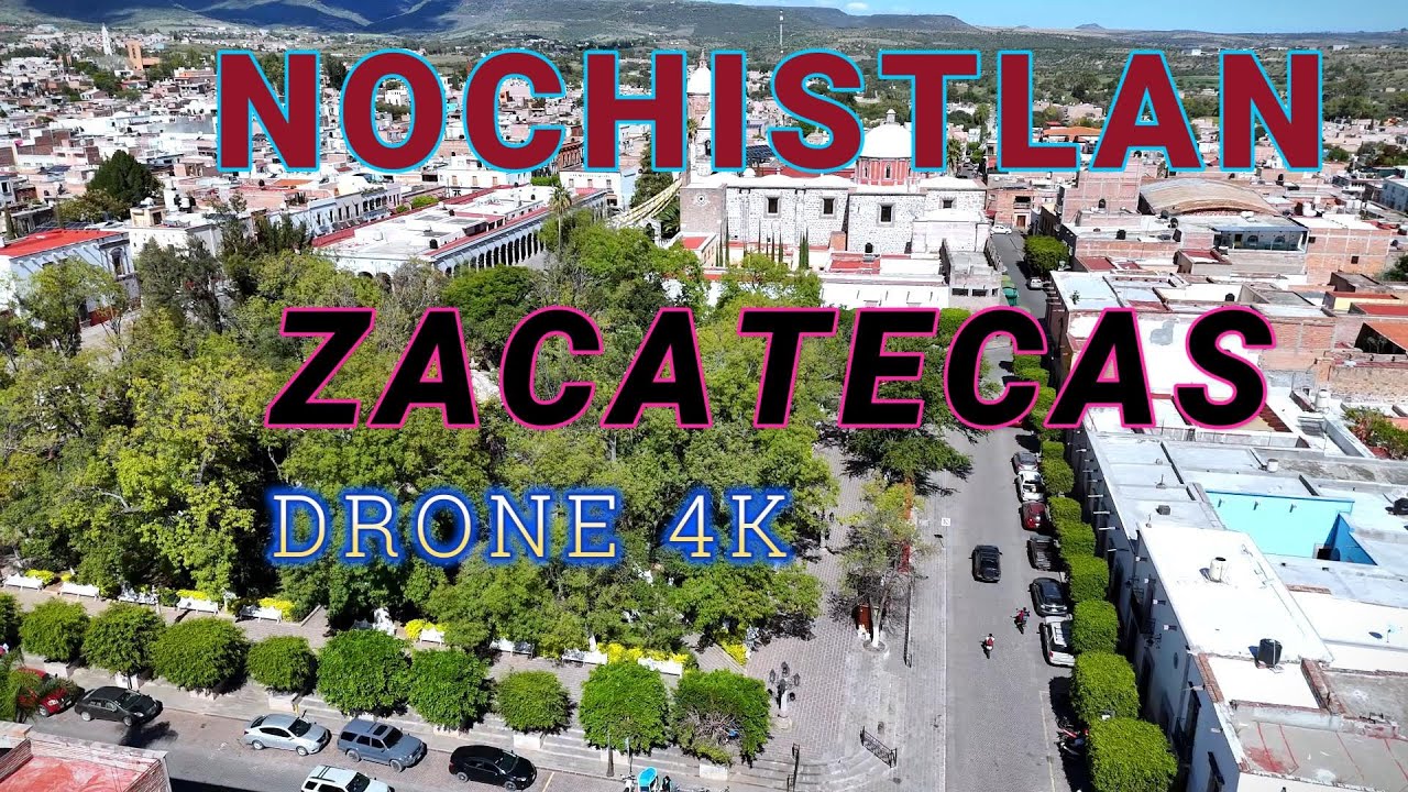 NOCHISTLAN ZACATECAS DRONE 4K