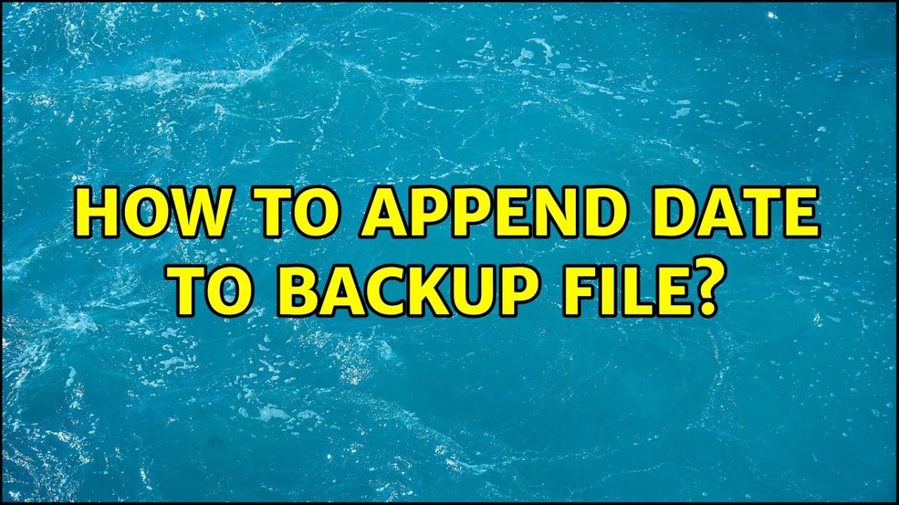 Unix & Linux: How to append date to backup file? (9 Solutions!!)