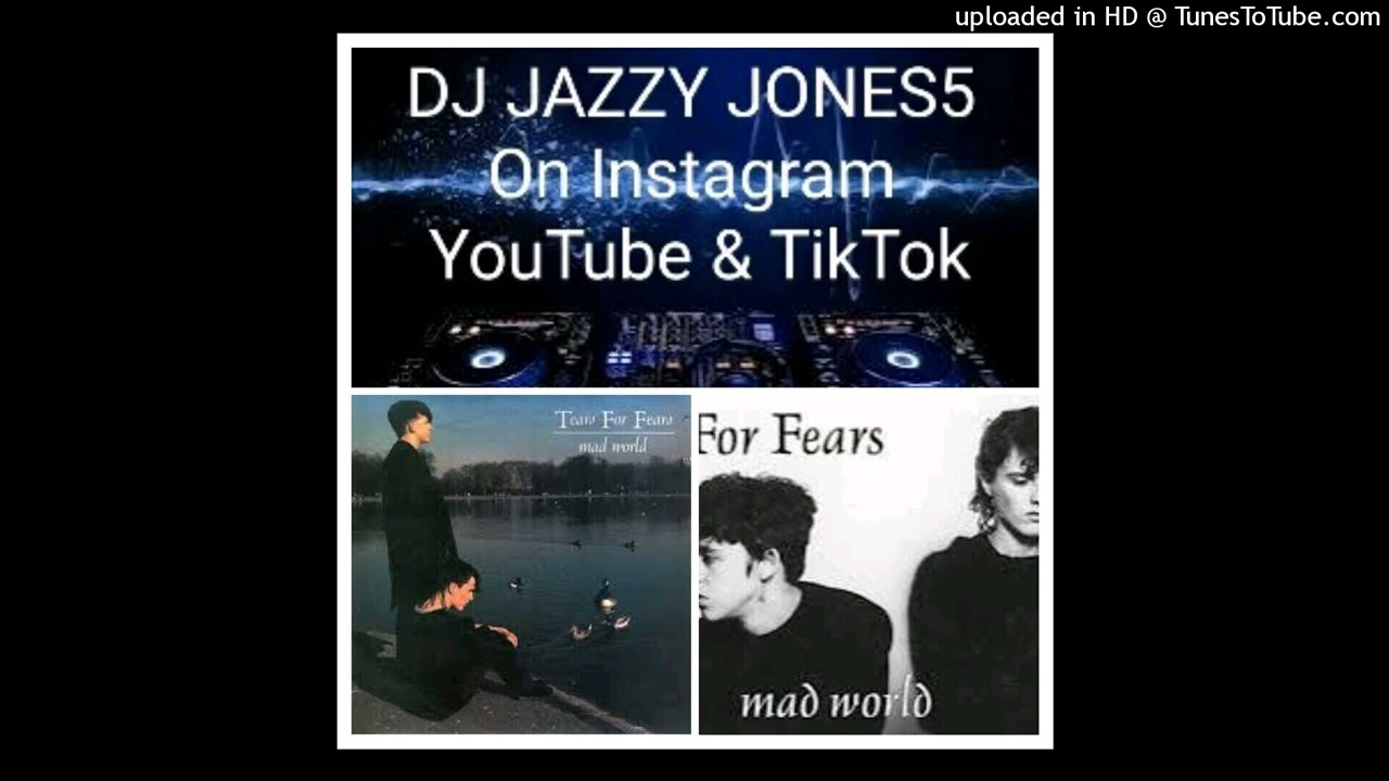 TEARS FOR FEARS-MAD WORLD (EXTRA MAD EXTENDED REMIX) by DJ JAZZY JONES5