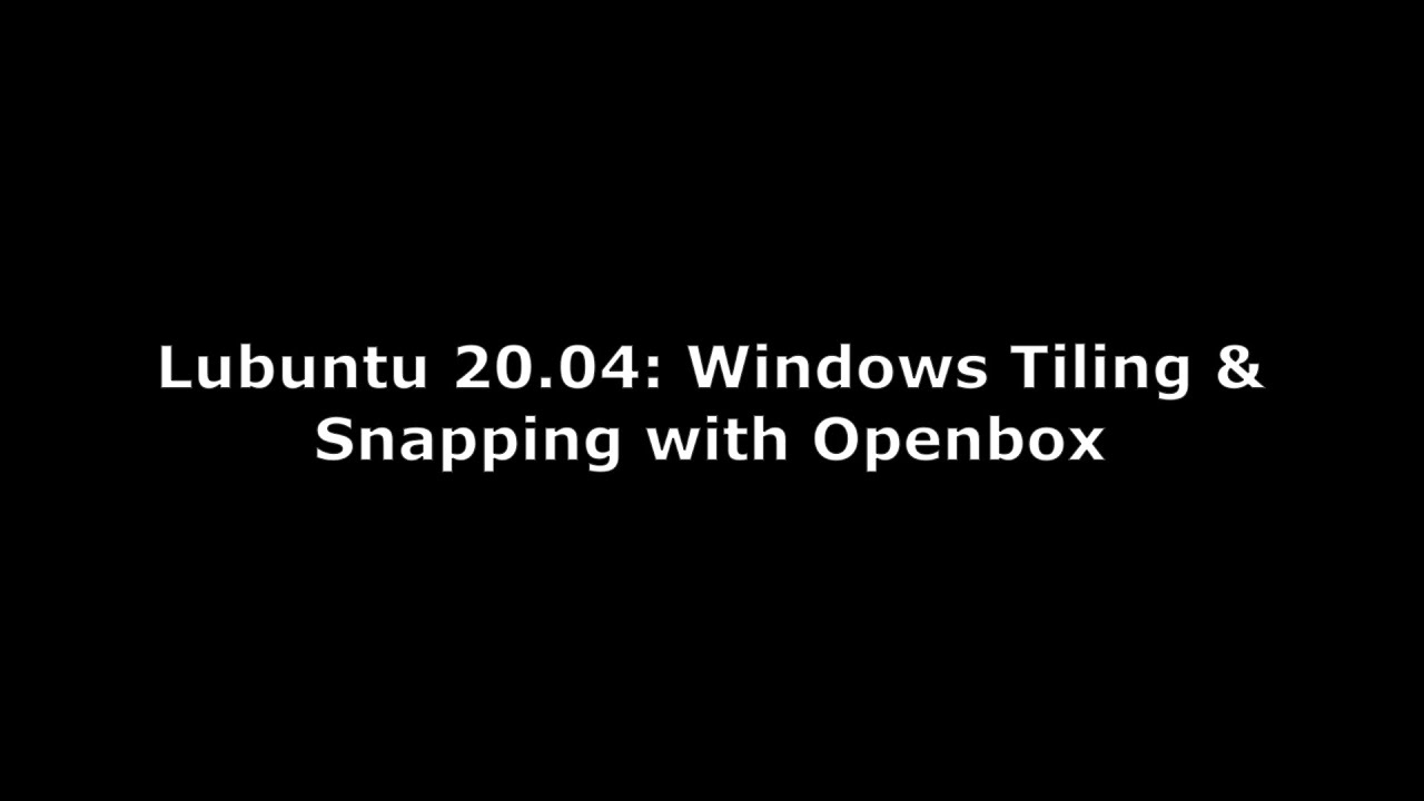 Lubuntu 20.04: Windows tiling & edge snapping with Openbox's keybinds