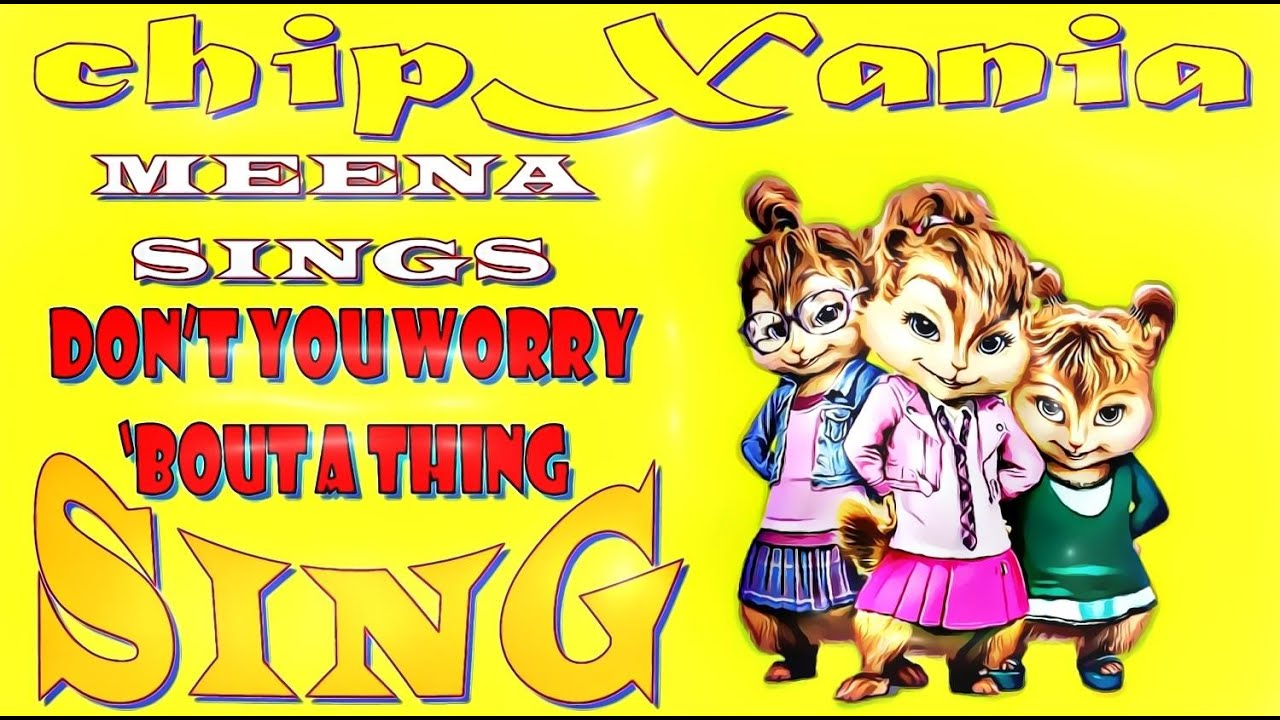 Sing - Don't you worry bout a thing - Meena (Tori Kelly) [Chipettes / Chipmunks Version]