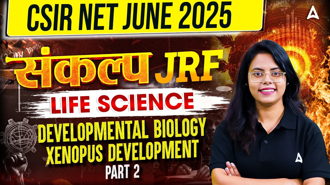 CSIR NET JUNE 2025 संकल्प JRF | DEVELOPMENTAL BIOLOGY XENOPUS DEVELOPMENT PART-2 | By Aashita Mam