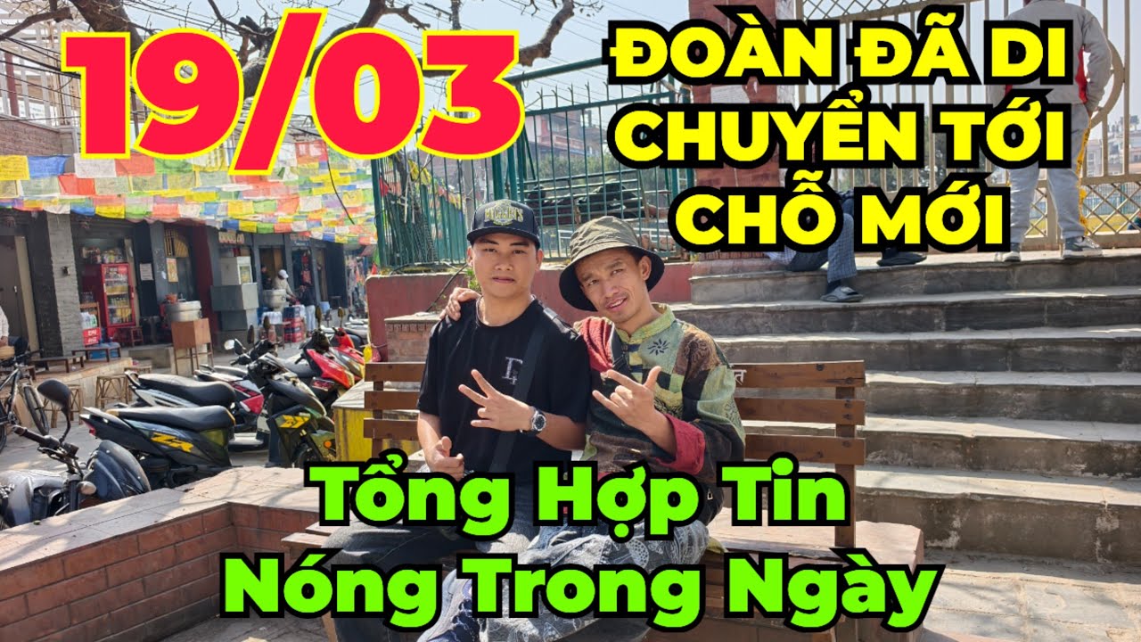 Tổng hợp cuối ngày : Đoàn di chuyển tới chỗ mới !