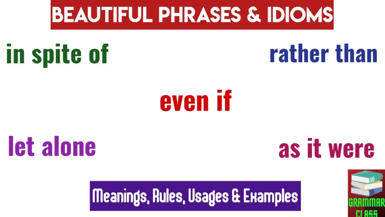 Let Alone | Rather Than | As It Were | Even If | In Spite of | So to Speak | Phrases & Idioms