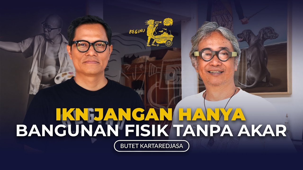 Butet Kartaredjasa [Part 3]: Pandangan tentang Pembangunan IKN | BEGINU