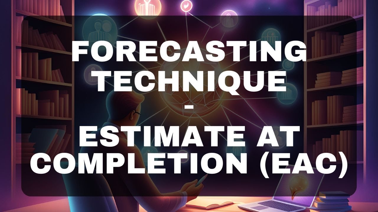 FORECASTING | Estimate At Completion - EAC | PMBOK | PMP 2025