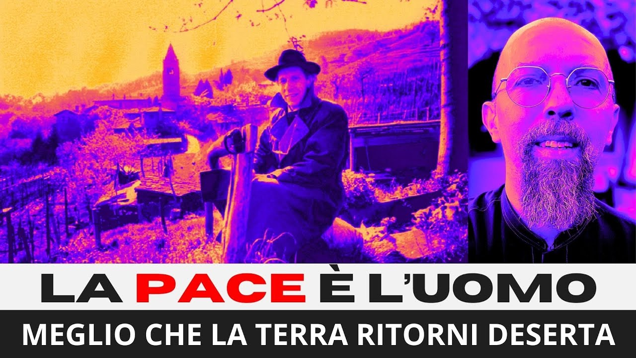 LA PACE è L'UOMO - David Turoldo (Meglio che la terra ritorni deserta)