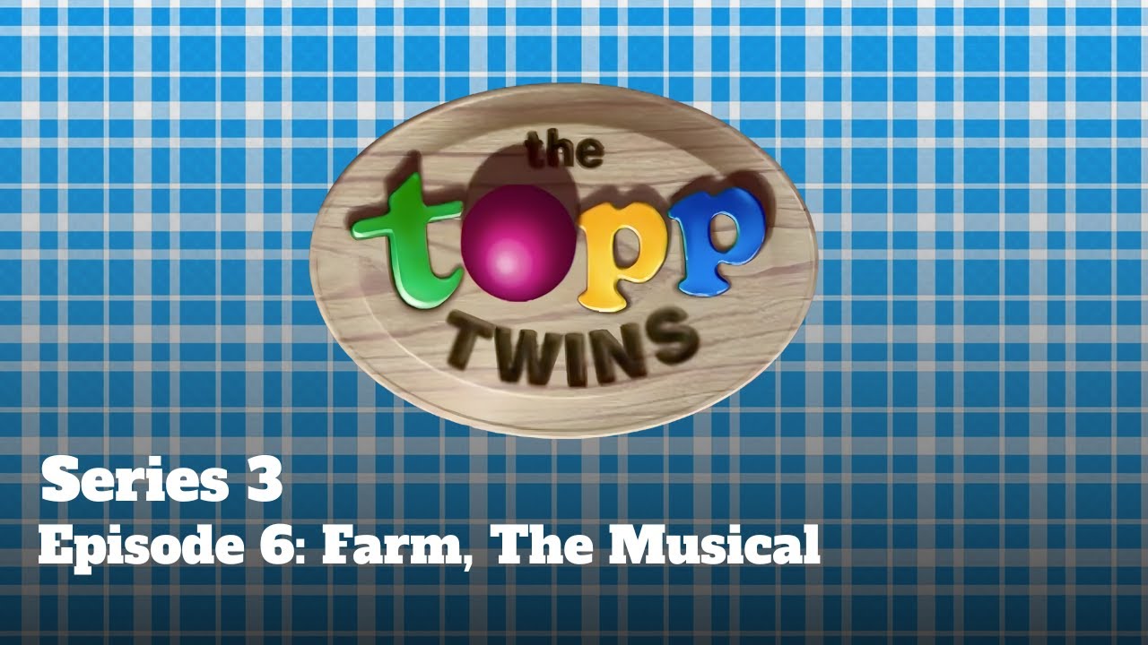 The Topp Twins - Series 3 - Episode 6: Farm, The Musical