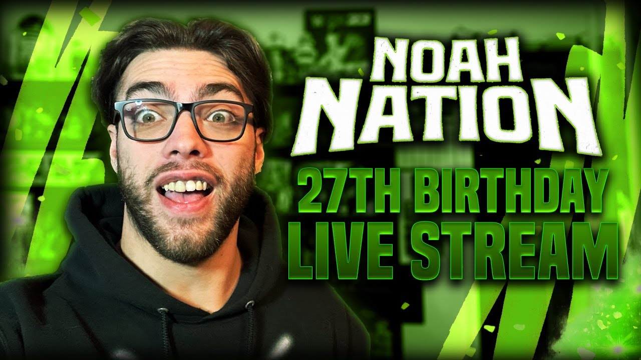 🔴 NOAH NATION 27TH BIRTHDAY STREAM
