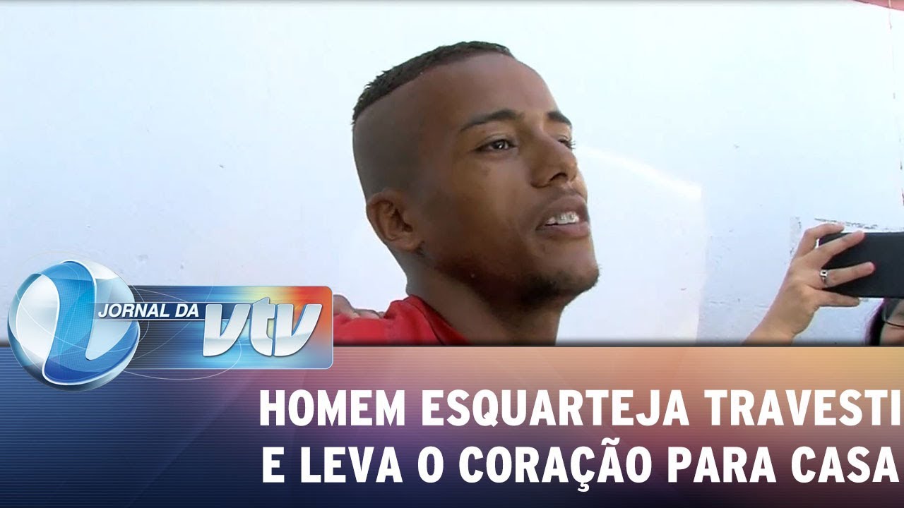 Homem mata travesti, esquarteja o corpo e leva o coração para casa
