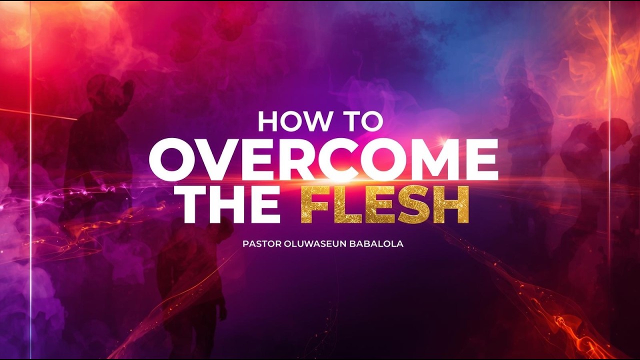 Overcoming the Flesh: The Secret Many Christians Don’t Know - Pastor Oluwaseun Babalola
