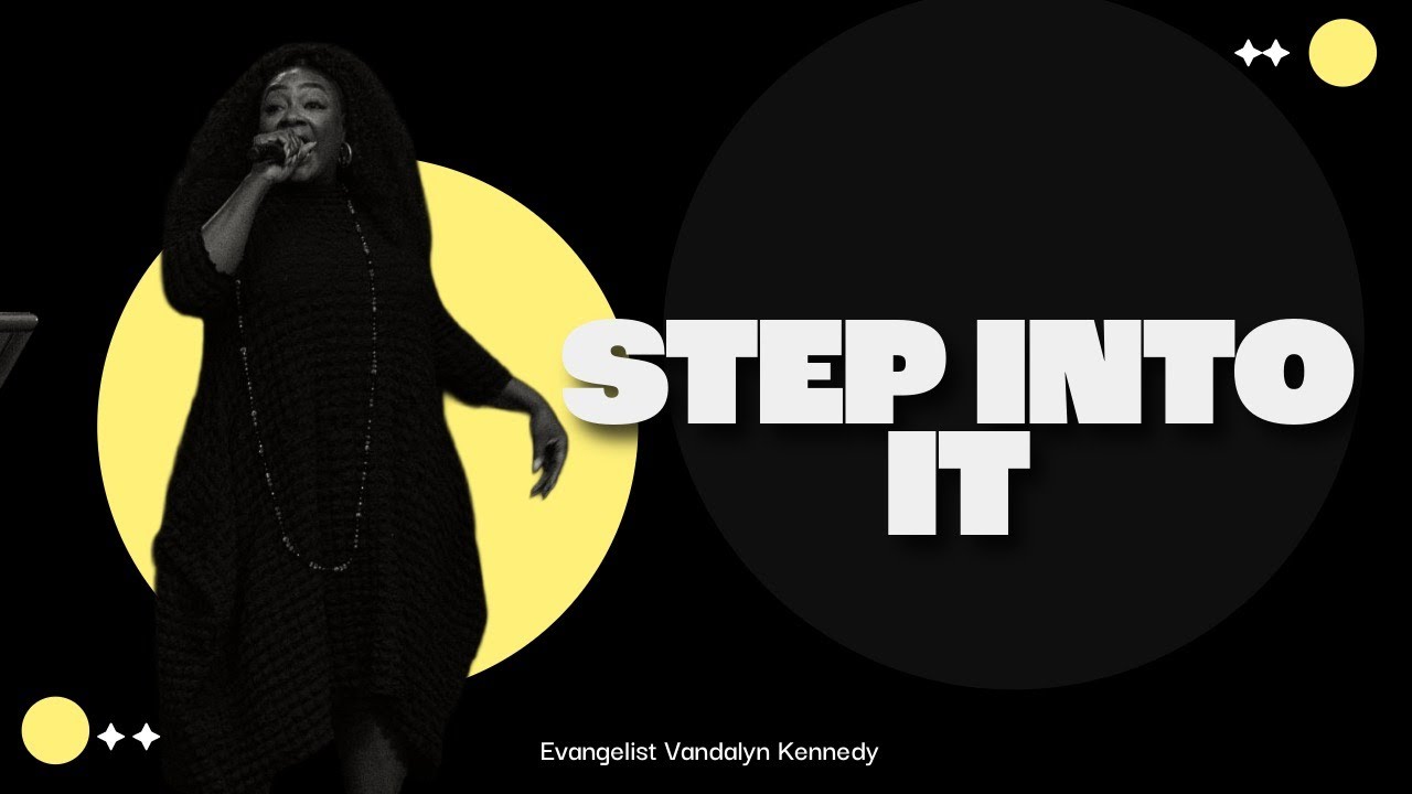 Step Into It | Evangelist Vandalyn Kennedy