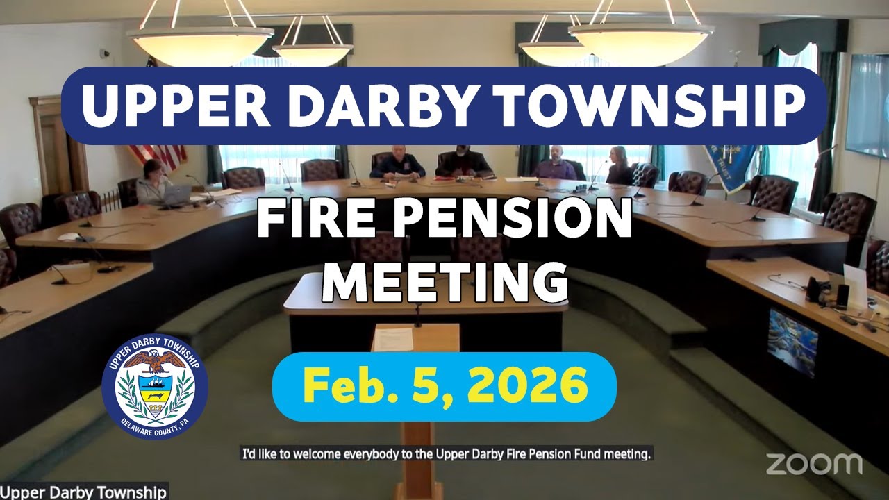 Upper Darby Township Fire Pension Meeting February 5, 2026