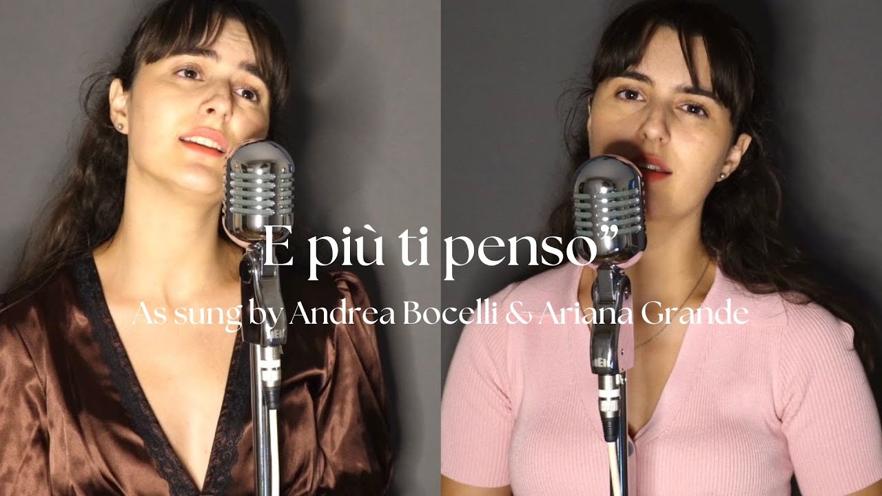 E più ti penso- Andrea Bocelli and Ariana Grande duet Cover