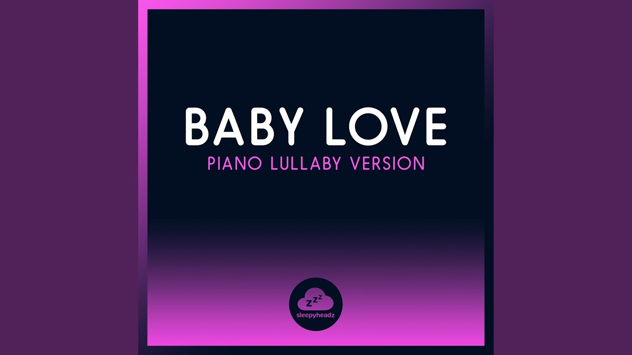 Baby Love (Piano Lullaby Version)
