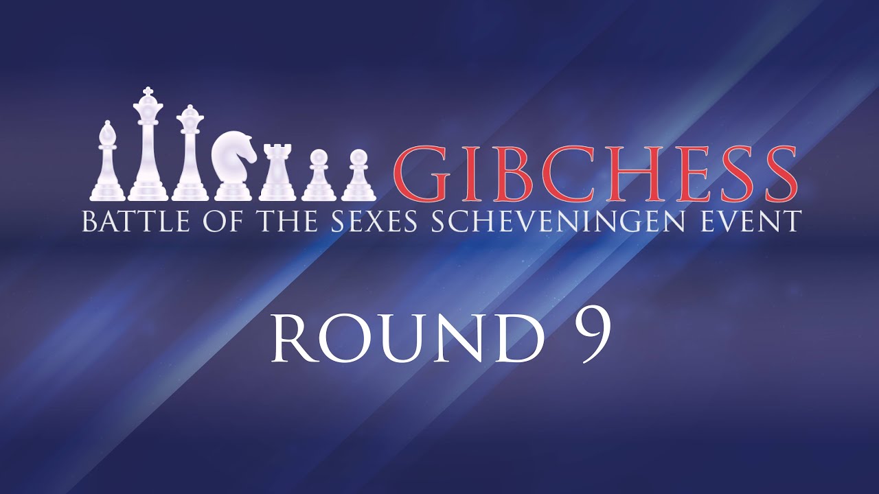 Round 9 Gibraltar International Chess Festival - Battle of the Sexes Scheveningen Event