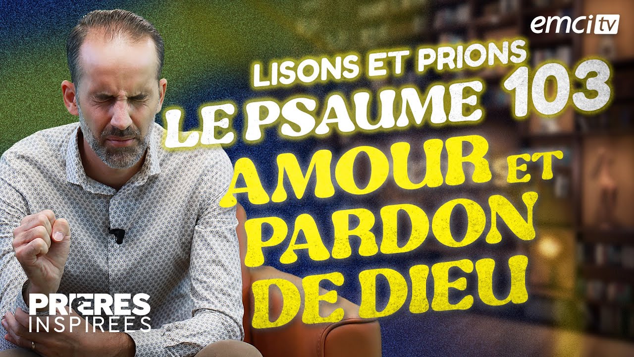 Lisons et prions le psaume 103 : (amour et pardon de Dieu) - Prières inspirées - Jérémy Sourdr...