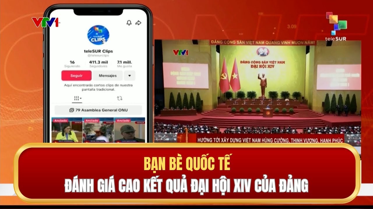 Bạn bè quốc tế đánh giá cao kết quả của Đại hội XIV của Đảng