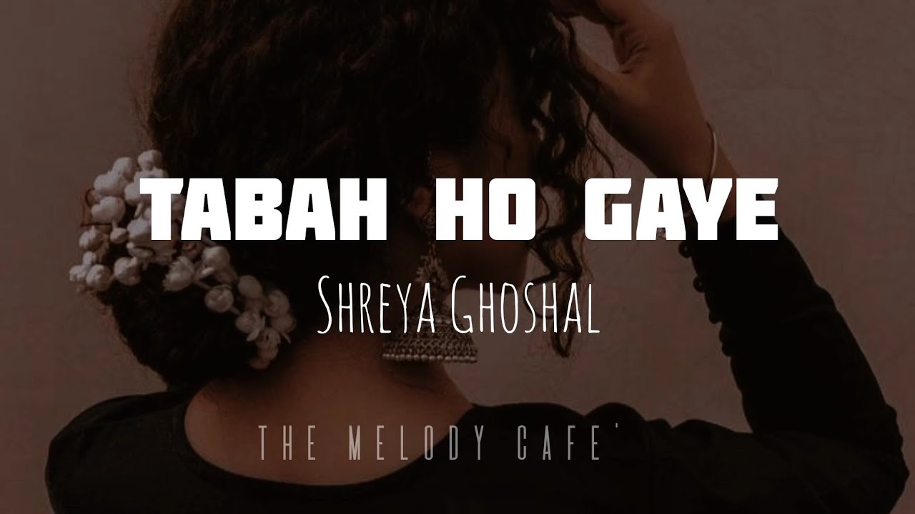 Tabah Ho Gaye (Lyrics) by Shreya Ghoshal