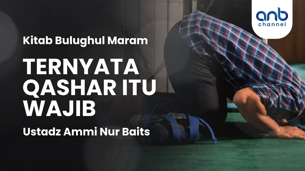 Ternyata Qashar itu Wajib | Ustadz Ammi Nur Baits