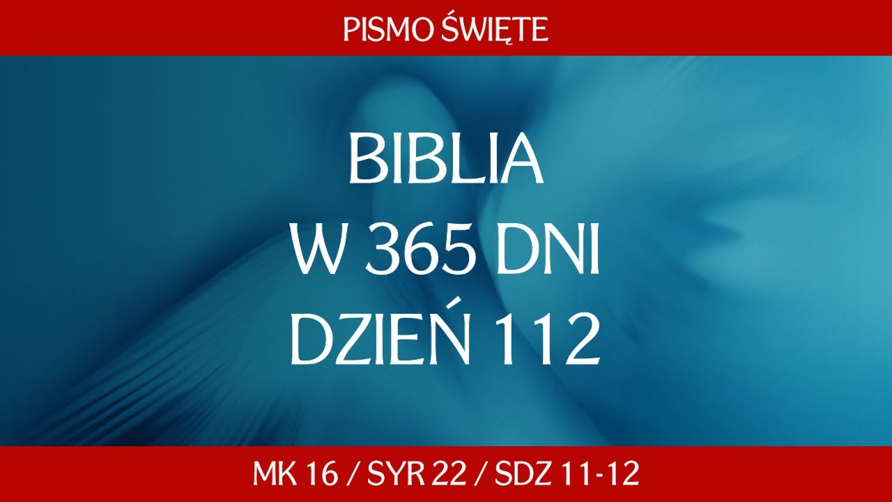 Dzień 112. Biblia przez 365 dni - Mk 16 / Syr 22 / Sdz 11-12