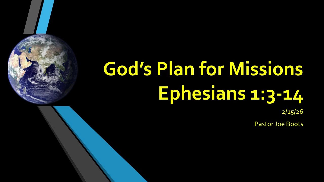 2 15 26 Sunday AM sermon- God's Plan for Missions- Ephesians 1:3-14, Pastor Joe Boots