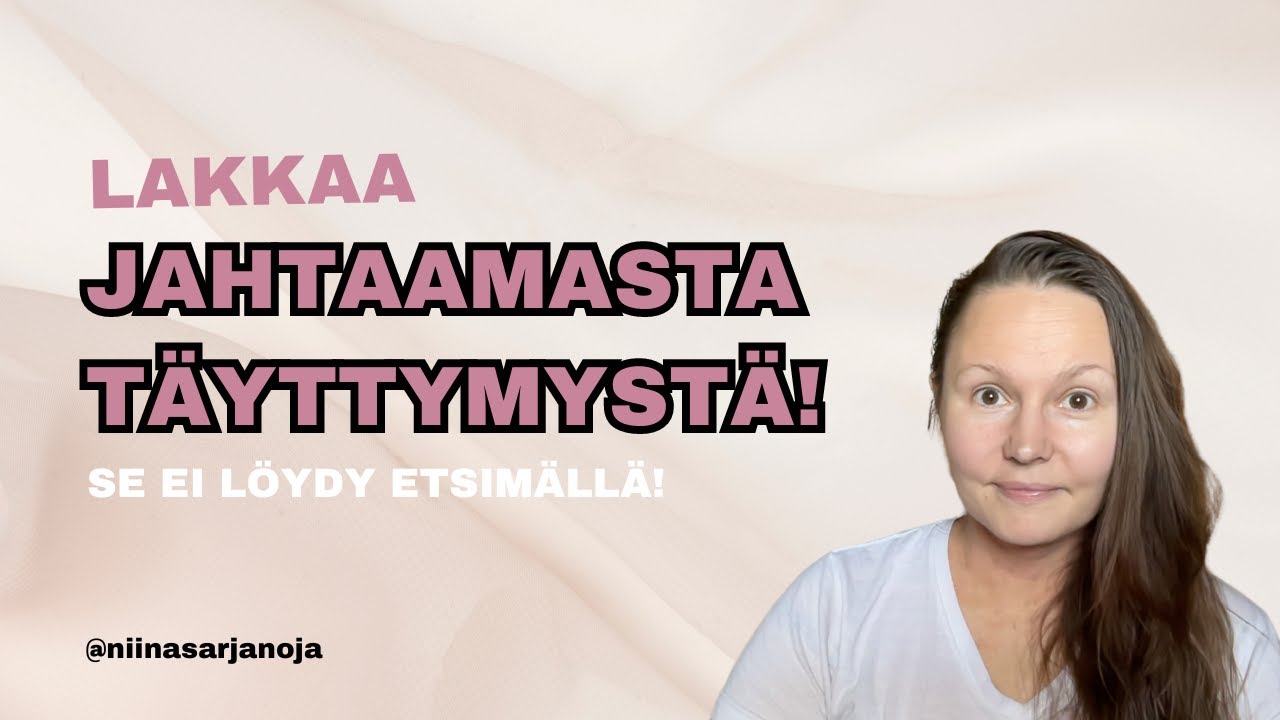 Lakkaa Jahtaamasta Täyttymystä! Se ei löydy etsimällä!