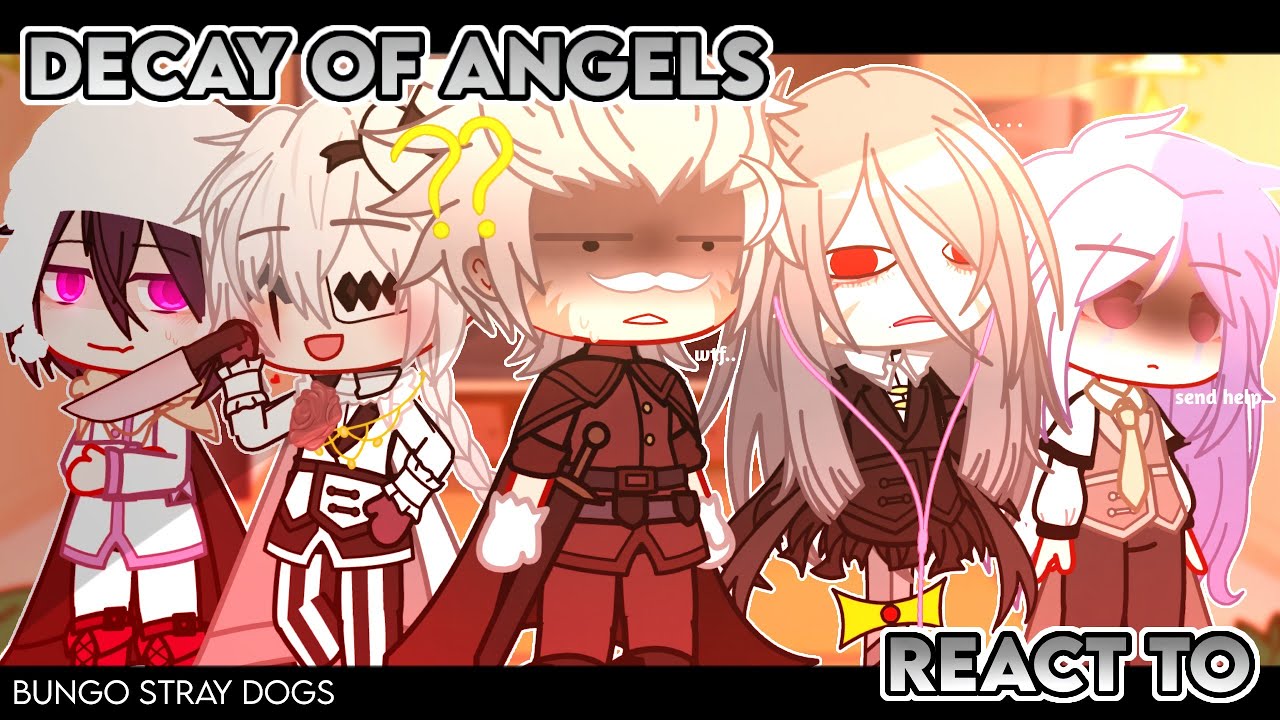 ✎ᝰ┆Decay of Angels React to Edits of themselves || Bungo Stray Dogs (Part 1) Gacha Club
