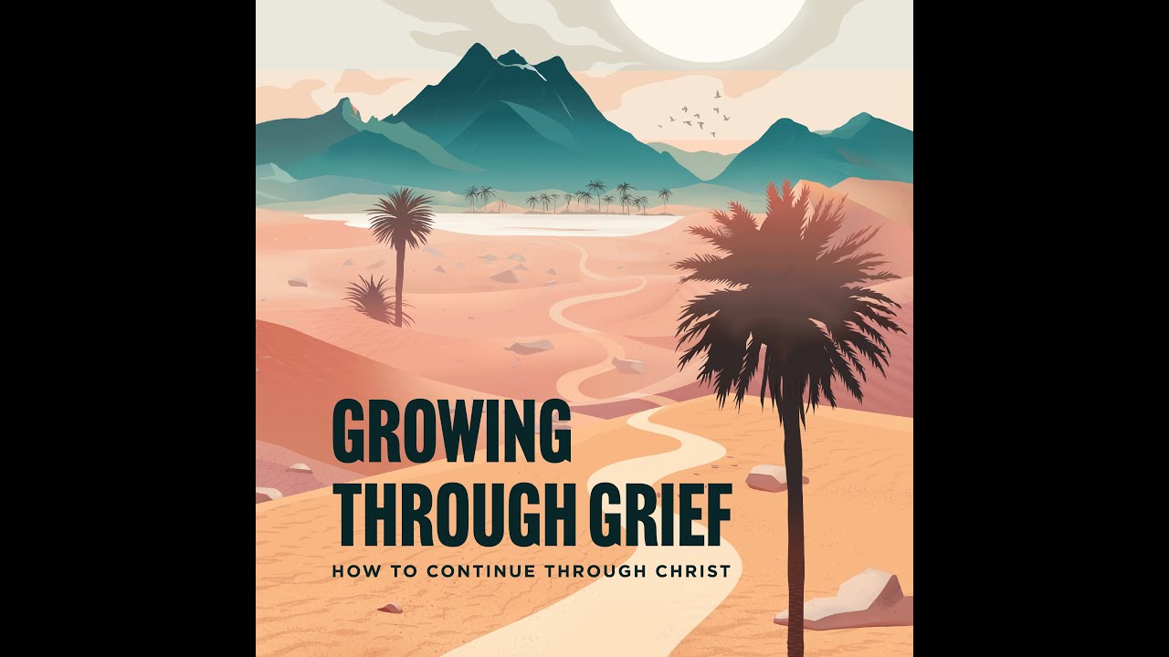 Growing Through Grief:  Understanding the Journey - Lesson 1