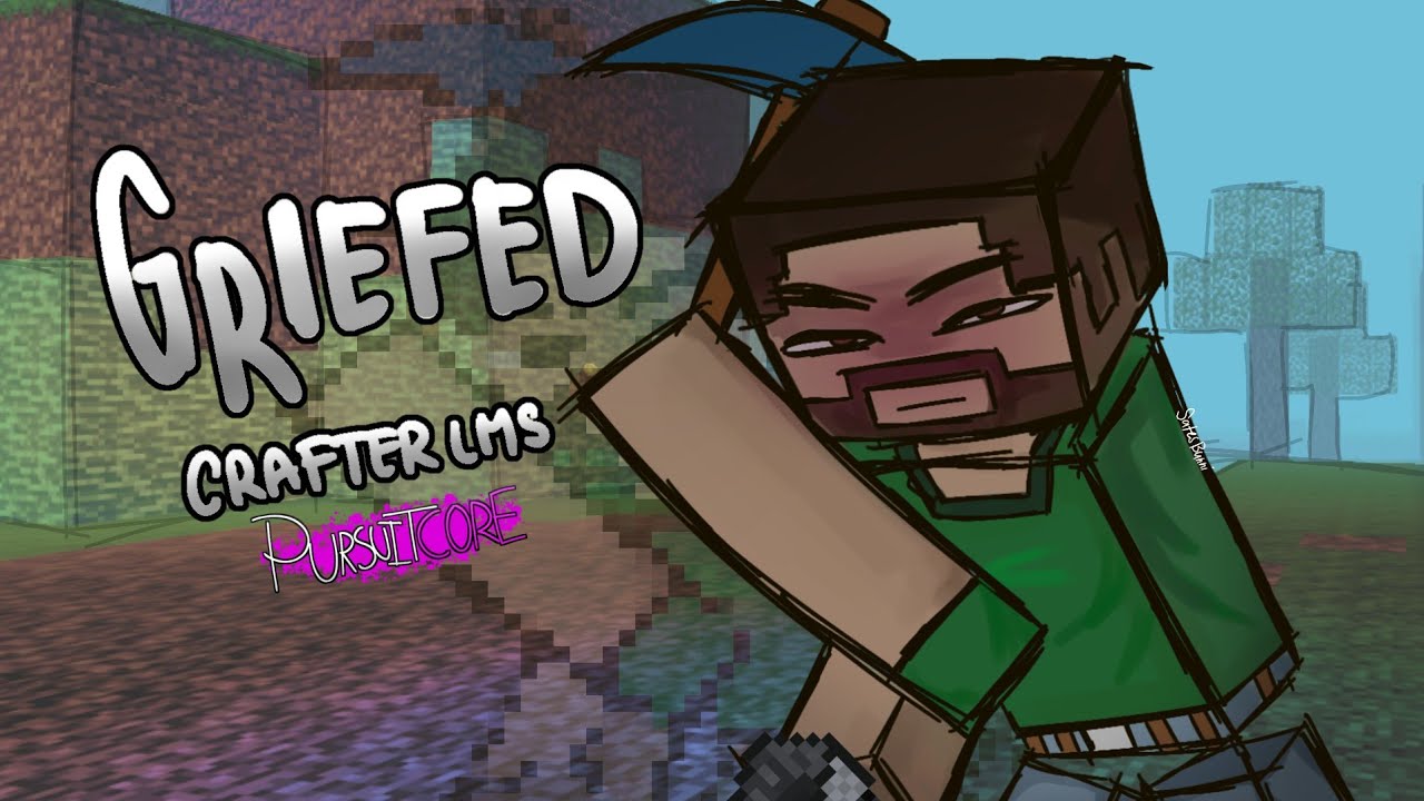 Griefed - Crafter LMS [PURSUITCORE]
