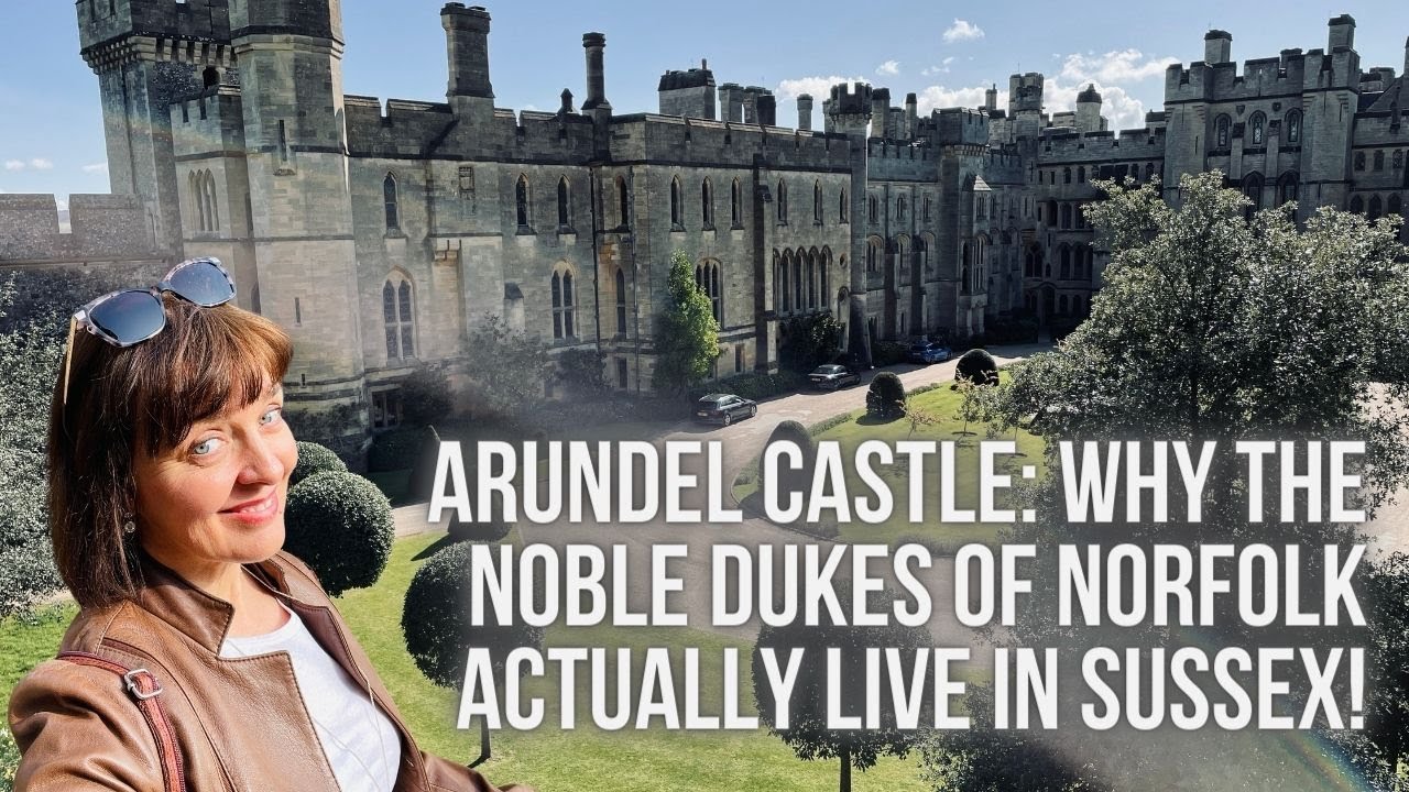 Arundel Castle: Why the Noble Dukes of Norfolk Actually Live in Sussex?