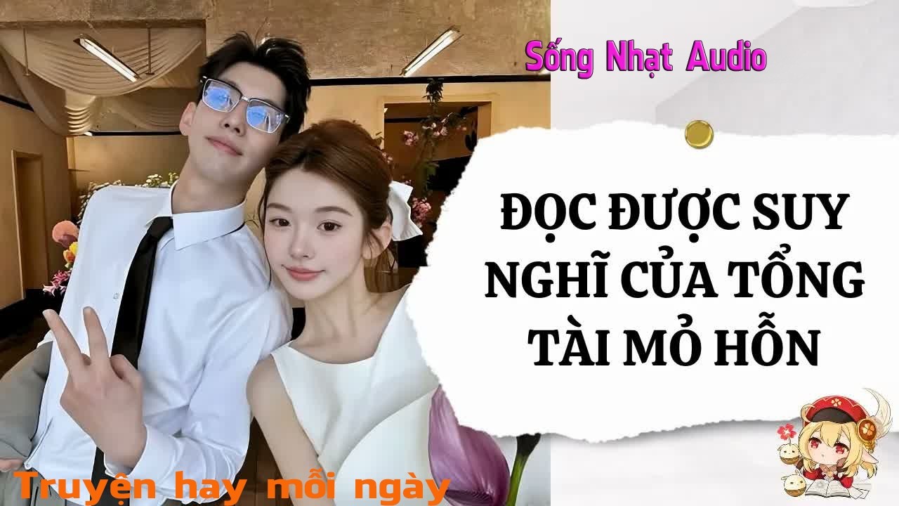 Truyện Audio｜Đọc Được Suy Nghĩ Của Tổng Tài Mỏ Hỗn - Sống Nhạt Audio