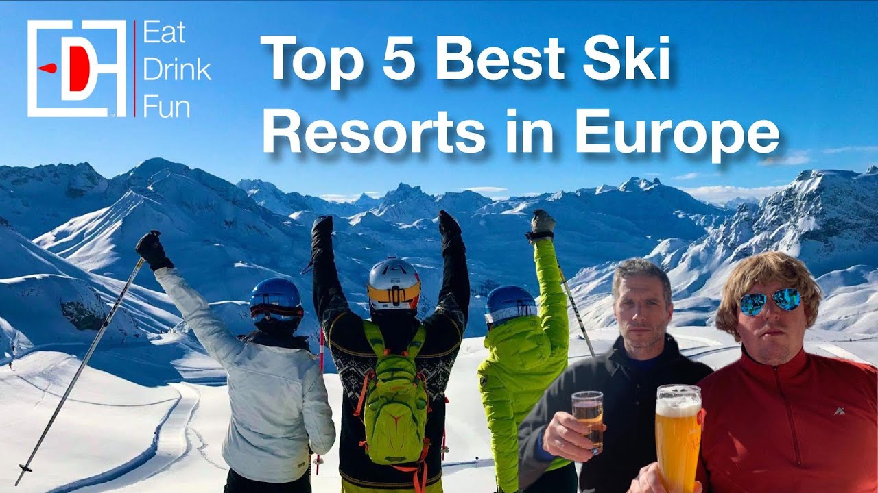 Top 5 Best Ski Resorts in Europe - A Guide to Great Food, Drinks, Fun, Luxury, and Value